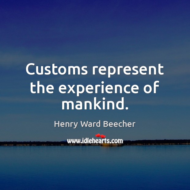 Customs represent the experience of mankind. Image