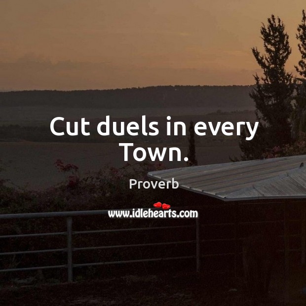 Cut duels in every town. Image