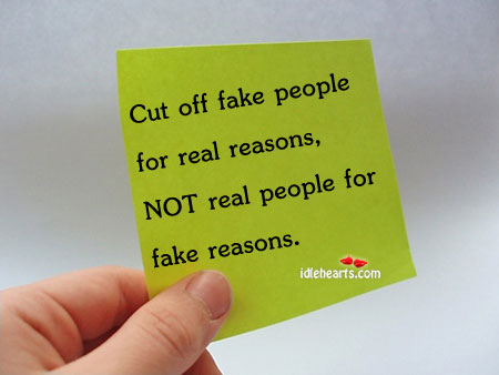 Cut off fake people for real reasons, not real People Quotes Image