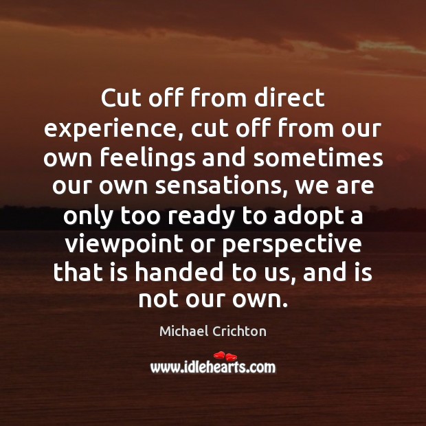 Cut off from direct experience, cut off from our own feelings and Image