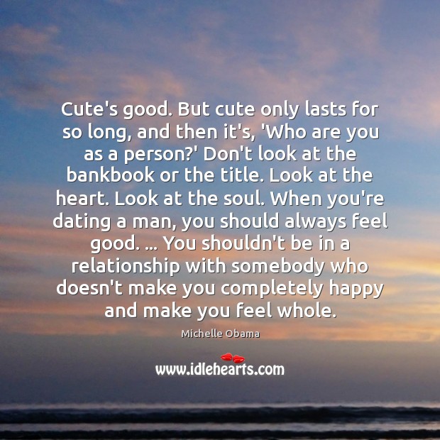 Cute’s good. But cute only lasts for so long, and then it’s, Michelle Obama Picture Quote
