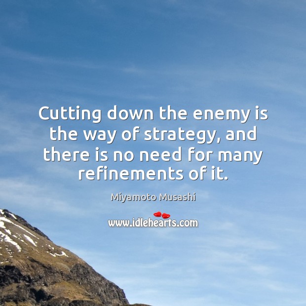 Cutting down the enemy is the way of strategy, and there is Miyamoto Musashi Picture Quote