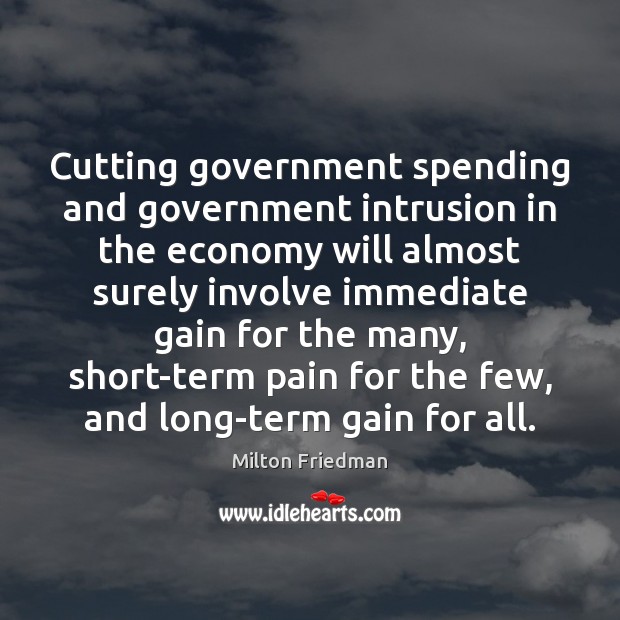 Cutting government spending and government intrusion in the economy will almost surely Image