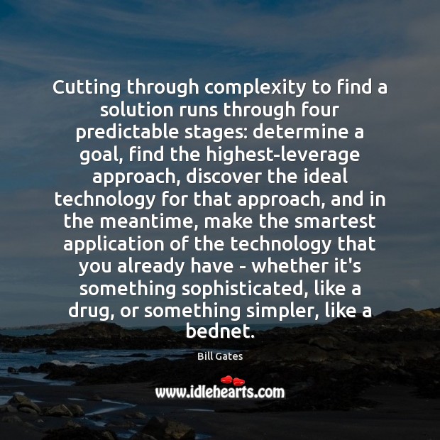 Cutting through complexity to find a solution runs through four predictable stages: Bill Gates Picture Quote