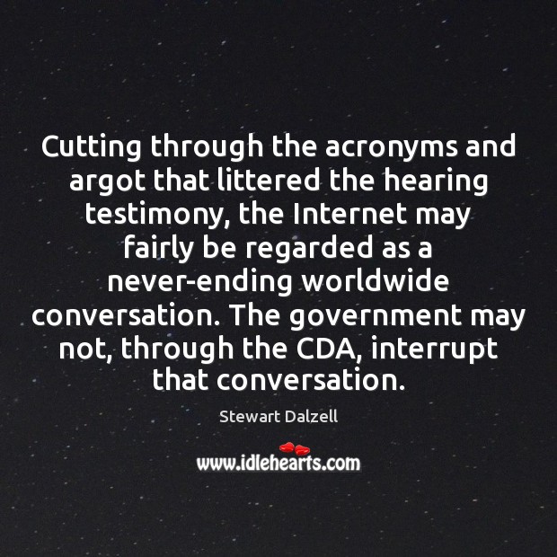Cutting through the acronyms and argot that littered the hearing testimony, the Stewart Dalzell Picture Quote
