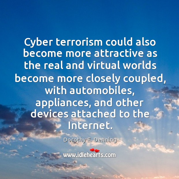 Cyber terrorism could also become more attractive as the real and virtual worlds Image