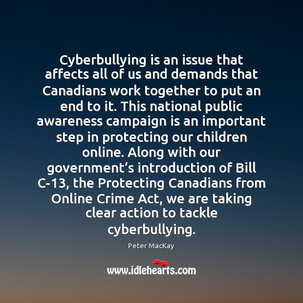 Cyberbullying is an issue that affects all of us and demands that Peter MacKay Picture Quote