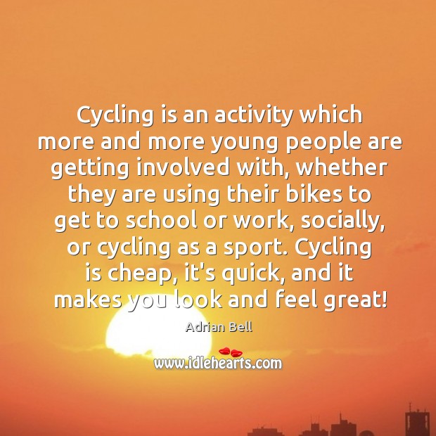 Cycling is an activity which more and more young people are getting Adrian Bell Picture Quote