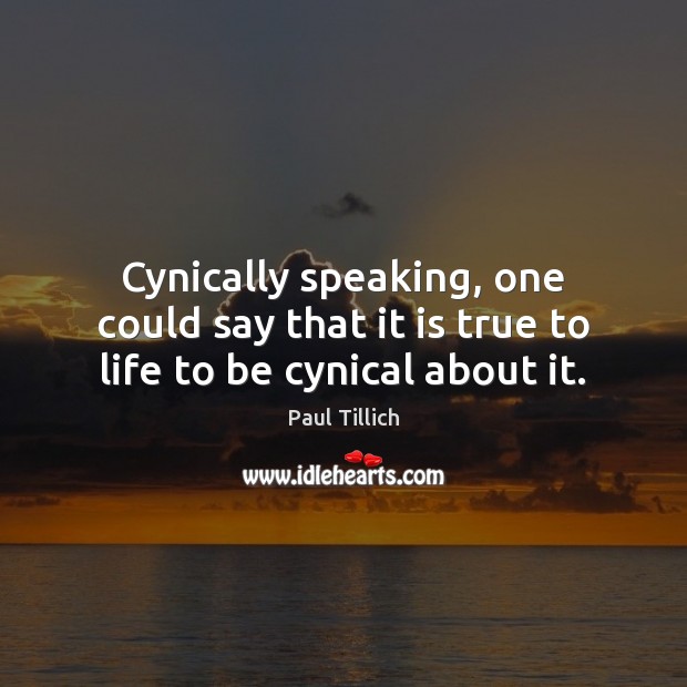 Cynically speaking, one could say that it is true to life to be cynical about it. Image