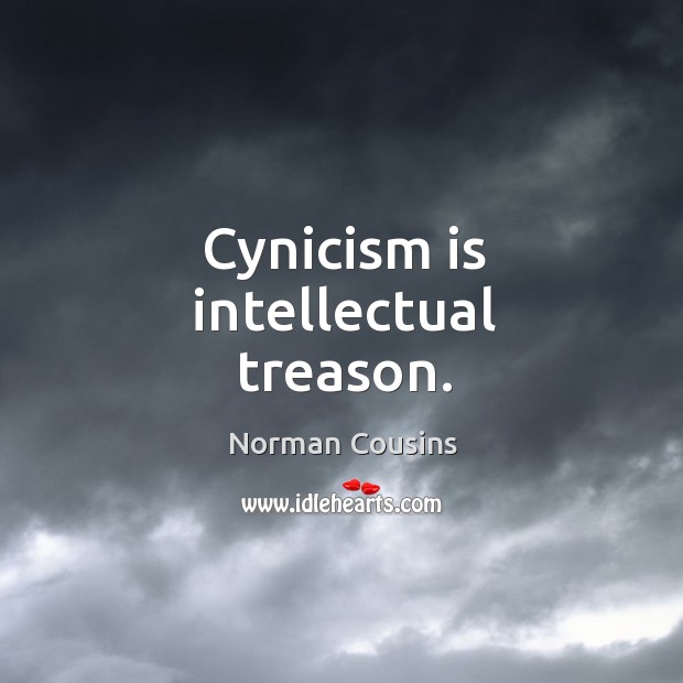 Cynicism is intellectual treason. Norman Cousins Picture Quote