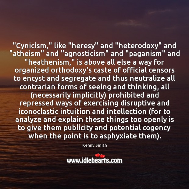 “Cynicism,” like “heresy” and “heterodoxy” and “atheism” and “agnosticism” and “paganism” and “ Kenny Smith Picture Quote