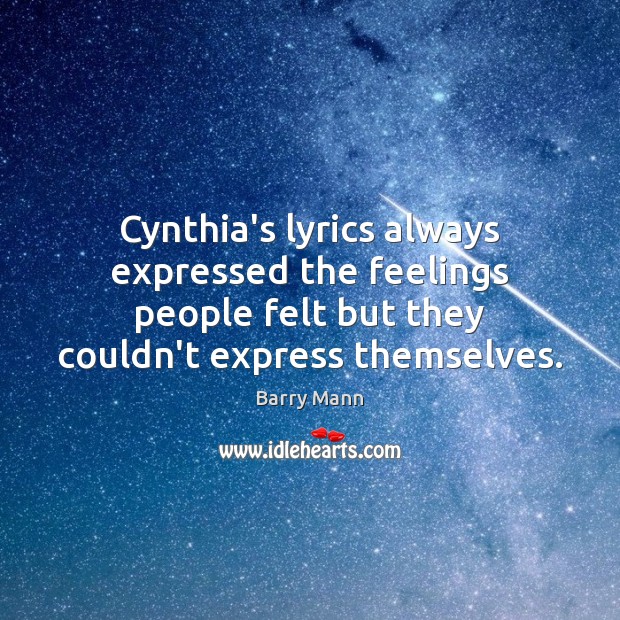 Cynthia’s lyrics always expressed the feelings people felt but they couldn’t express Barry Mann Picture Quote