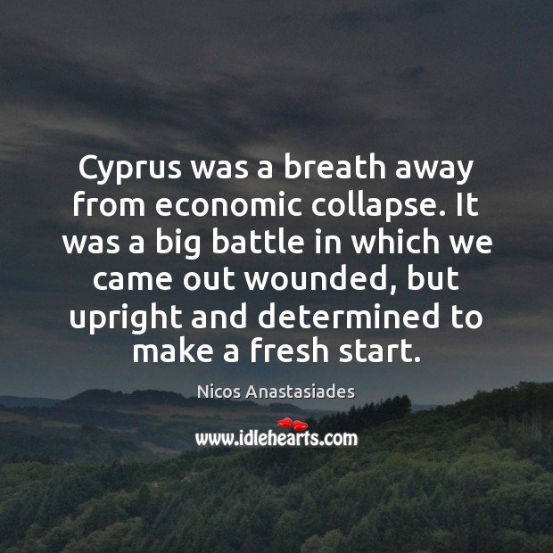 Cyprus was a breath away from economic collapse. It was a big Nicos Anastasiades Picture Quote