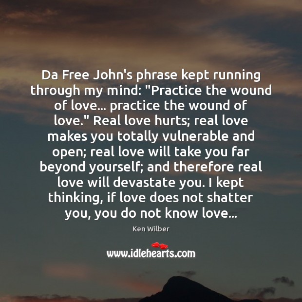 Da Free John’s phrase kept running through my mind: “Practice the wound Love Hurts Quotes Image
