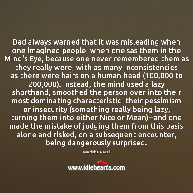 Dad always warned that it was misleading when one imagined people, when Marisha Pessl Picture Quote