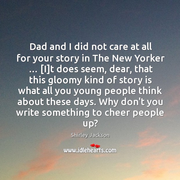 Dad and I did not care at all for your story in Image