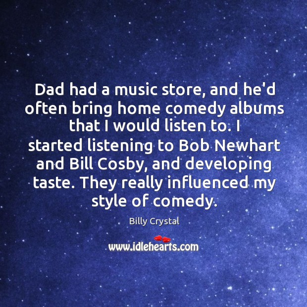 Dad had a music store, and he’d often bring home comedy albums Billy Crystal Picture Quote