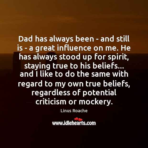 Dad has always been – and still is – a great influence Linus Roache Picture Quote