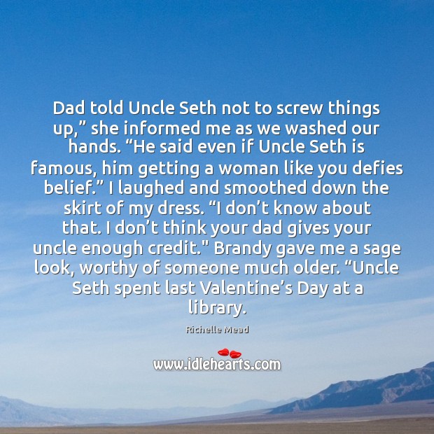 Dad told Uncle Seth not to screw things up,” she informed me Richelle Mead Picture Quote
