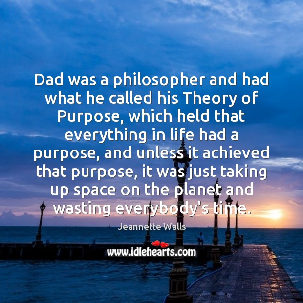Dad was a philosopher and had what he called his Theory of Jeannette Walls Picture Quote