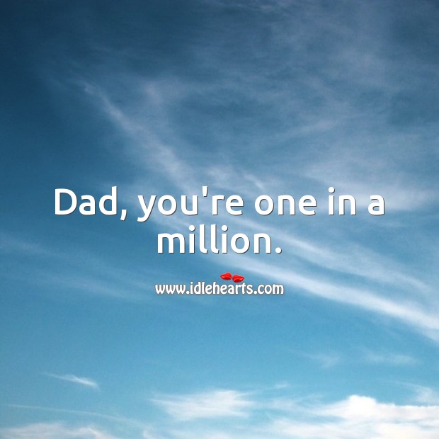 Dad, you’re one in a million. Birthday Messages for Dad Image