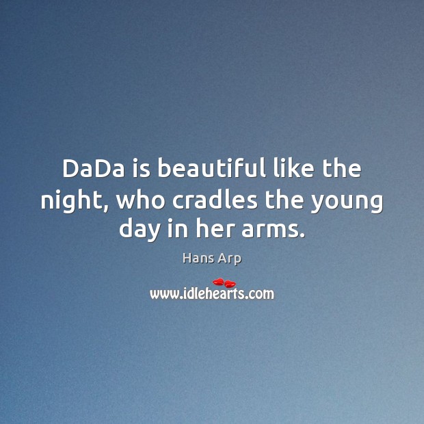 DaDa is beautiful like the night, who cradles the young day in her arms. Image