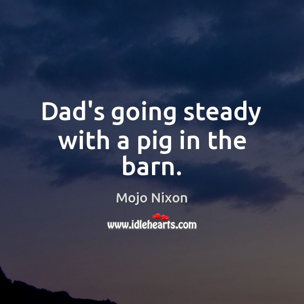 Dad’s going steady with a pig in the barn. Image