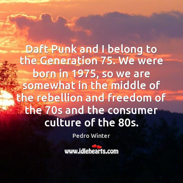 Daft Punk and I belong to the Generation 75. We were born in 1975, Image