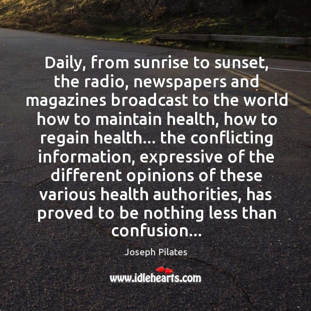 Daily, from sunrise to sunset, the radio, newspapers and magazines broadcast to Joseph Pilates Picture Quote