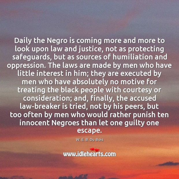 Daily the Negro is coming more and more to look upon law W. E. B. Du Bois Picture Quote