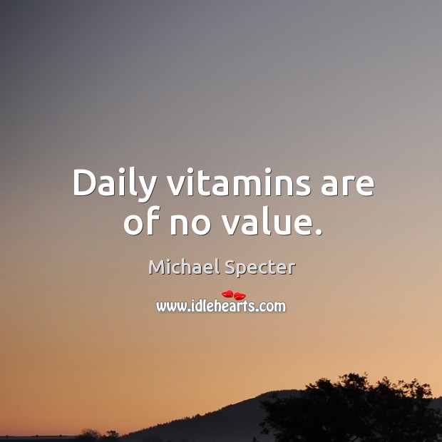 Daily vitamins are of no value. Image
