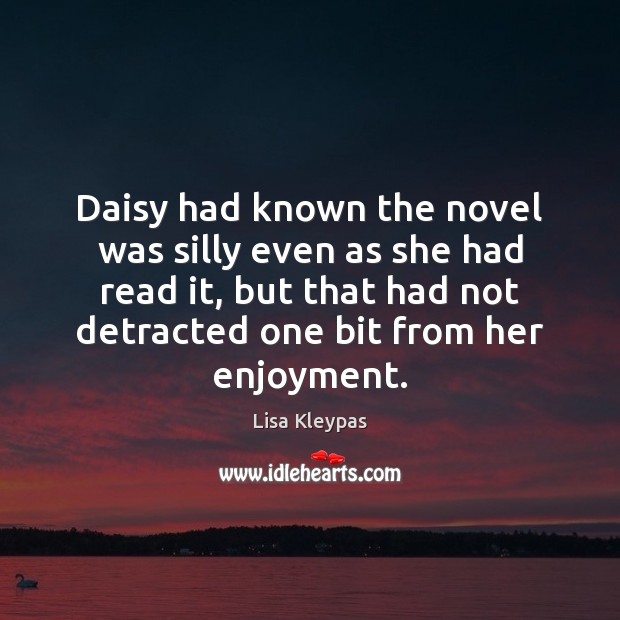 Daisy had known the novel was silly even as she had read Lisa Kleypas Picture Quote