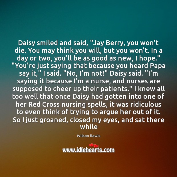 Daisy smiled and said, “Jay Berry, you won’t die. You may think Image