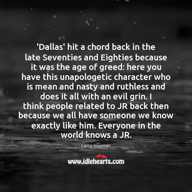 ‘Dallas’ hit a chord back in the late Seventies and Eighties because Larry Hagman Picture Quote