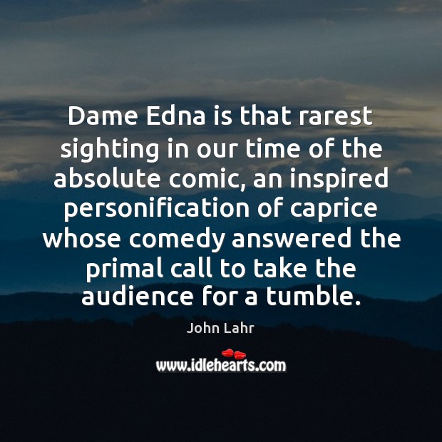 Dame Edna is that rarest sighting in our time of the absolute John Lahr Picture Quote