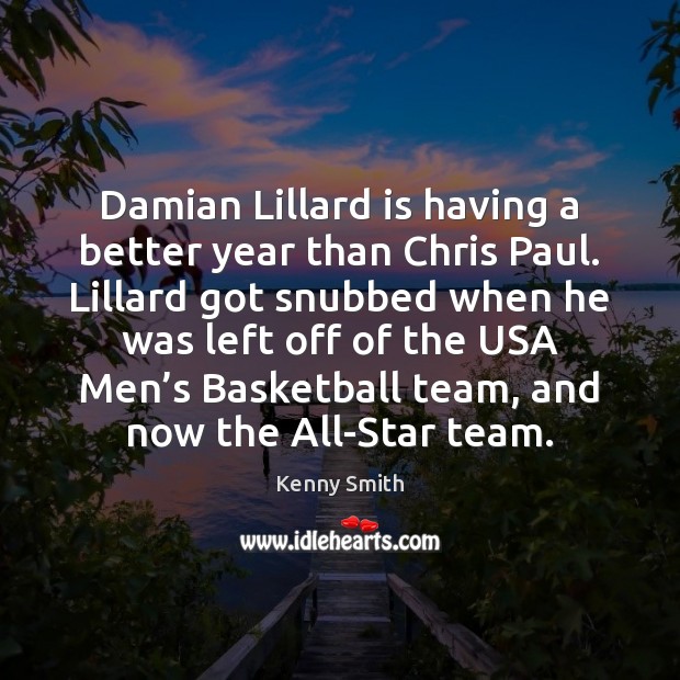 Damian Lillard is having a better year than Chris Paul. Lillard got Kenny Smith Picture Quote