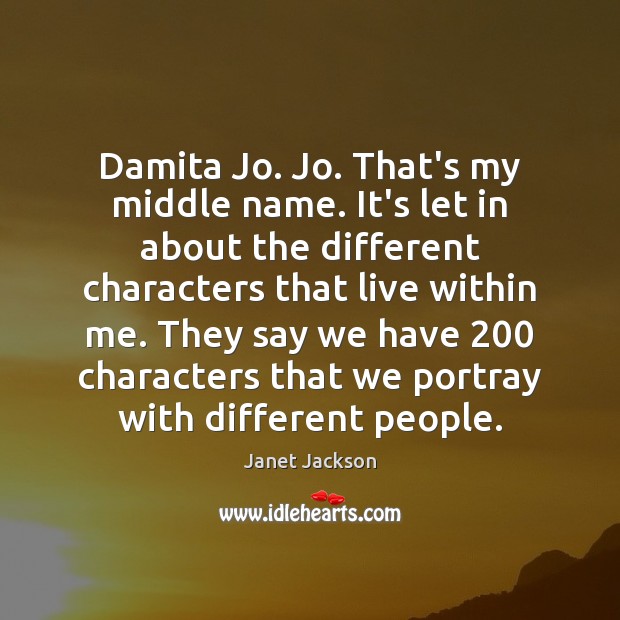 Damita Jo. Jo. That’s my middle name. It’s let in about the Image