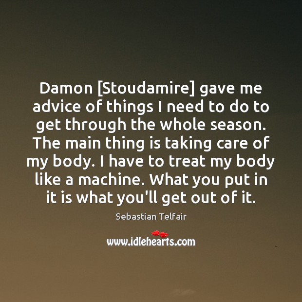Damon [Stoudamire] gave me advice of things I need to do to Sebastian Telfair Picture Quote