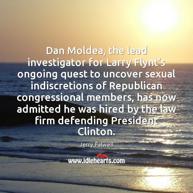 Dan Moldea, the lead investigator for Larry Flynt’s ongoing quest to uncover Jerry Falwell Picture Quote