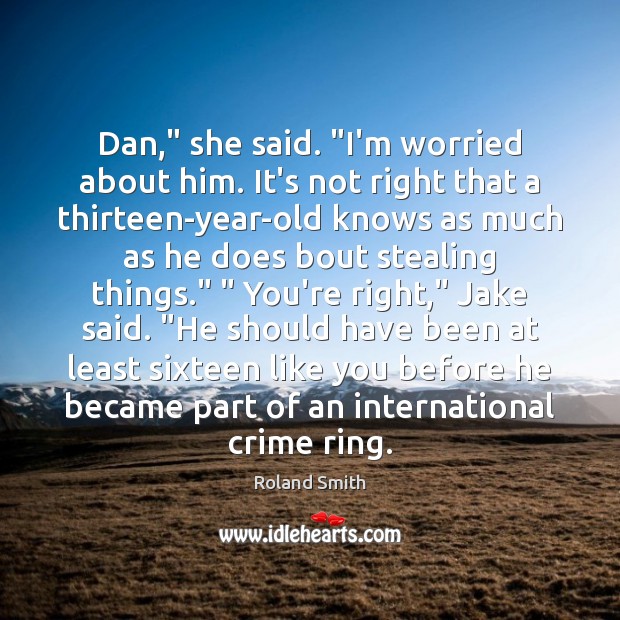 Dan,” she said. “I’m worried about him. It’s not right that a Crime Quotes Image