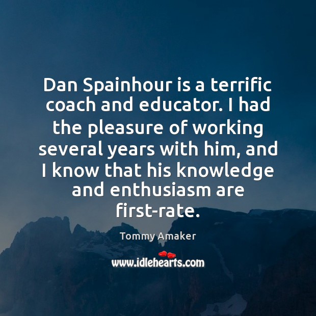 Dan Spainhour is a terrific coach and educator. I had the pleasure Tommy Amaker Picture Quote