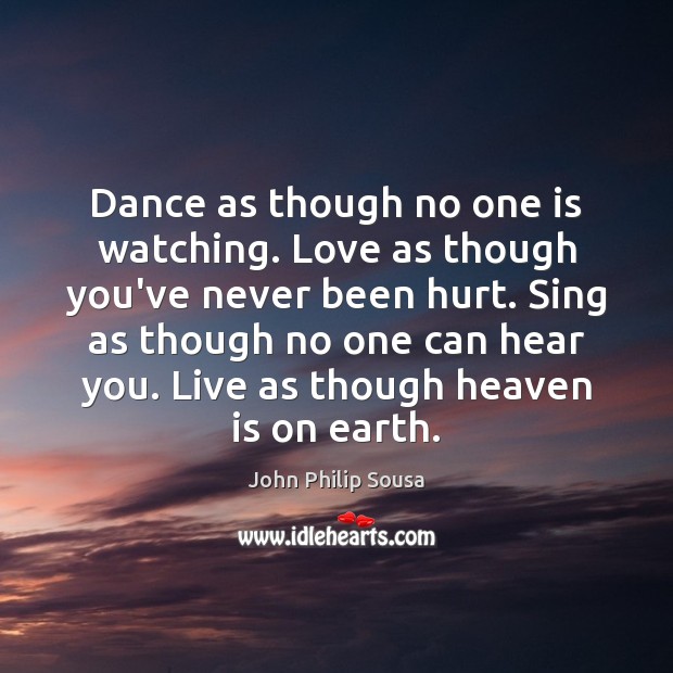 Dance as though no one is watching. Love as though you’ve never Image