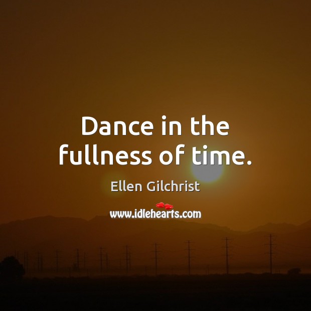 Dance in the fullness of time. Image