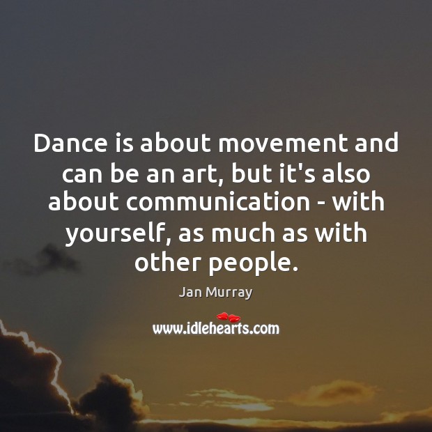 Dance is about movement and can be an art, but it’s also Jan Murray Picture Quote