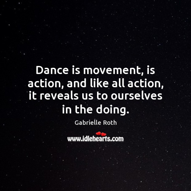 Dance is movement, is action, and like all action, it reveals us Image