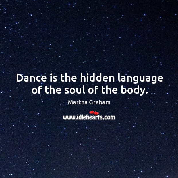 Dance is the hidden language of the soul of the body. Hidden Quotes Image