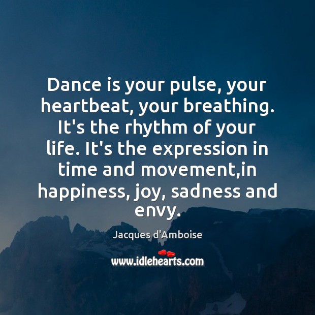 Dance is your pulse, your heartbeat, your breathing. It’s the rhythm of Jacques d’Amboise Picture Quote