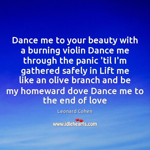 Dance me to your beauty with a burning violin Dance me through Leonard Cohen Picture Quote