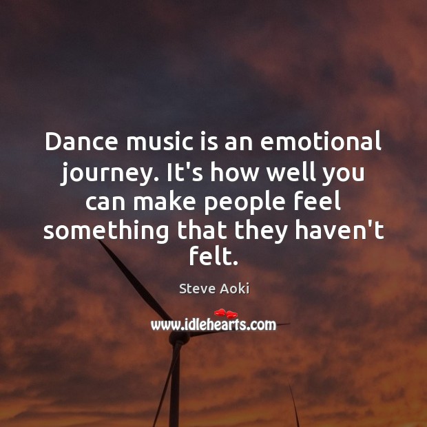 Dance music is an emotional journey. It’s how well you can make Steve Aoki Picture Quote