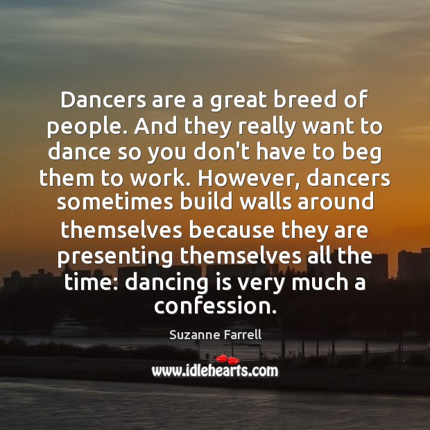 Dancers are a great breed of people. And they really want to Dance Quotes Image